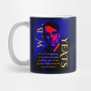 William Butler Yeats portrait and quote: Out of the quarrel with others we make rhetoric; out of the quarrel with ourselves we make poetry. Mug